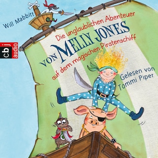 Die unglaublichen Abenteuer von Melly Jones auf dem magischen Piratenschiff als Hörbuch