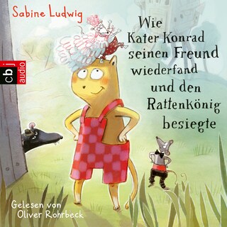 Wie Kater Konrad seinen Freund wiederfand und den Rattenkönig besiegte als Hörbuch