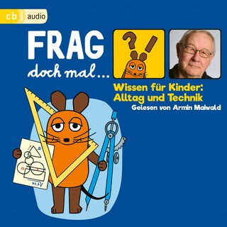 Frag doch mal … die Maus! Wissen für Kinder: Alltag und Technik als Hörbuch
