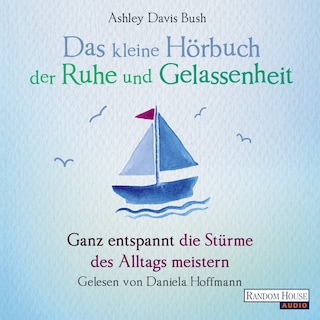 Das kleine Hör-Buch der Ruhe und Gelassenheit als Hörbuch