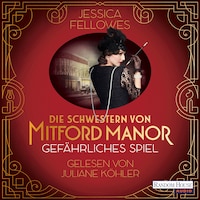 Die Schwestern von Mitford Manor – Gefährliches Spiel