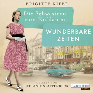Die Schwestern vom Ku’damm. Wunderbare Zeiten als Hörbuch