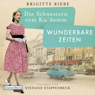 Die Schwestern vom Ku’damm. Wunderbare Zeiten als Hörbuch