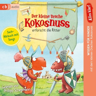 Alles klar! Der kleine Drache Kokosnuss erforscht die Ritter als Hörbuch