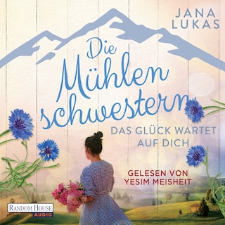 Die Mühlenschwestern - Das Glück wartet auf dich (3) als Hörbuch
