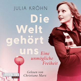 Die Welt gehört uns  - Eine unmögliche Freiheit - als Hörbuch
