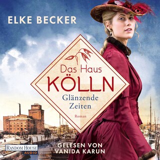 Das Haus Kölln. Glänzende Zeiten als Hörbuch