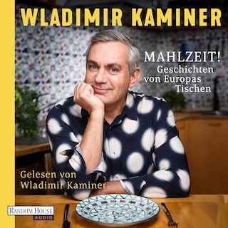 Mahlzeit! Geschichten von Europas Tischen als Hörbuch