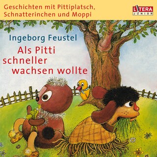 Geschichten mit Pittiplatsch, Schnatterinchen und Moppi. "Als Pitti schneller wachsen wollte" als Hörbuch