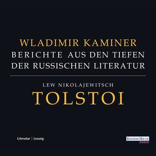 Tolstoi - Berichte aus den Tiefen der russischen Literatur als Hörbuch