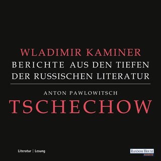 Tschechow - Berichte aus den Tiefen der Russischen Literatur als Hörbuch