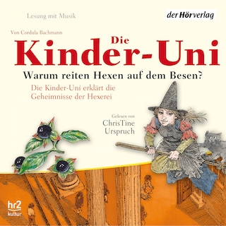 Die Kinder-Uni. Warum reiten Hexen auf Besen? als Hörbuch