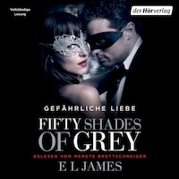 Fifty Shades of Grey. Gefährliche Liebe