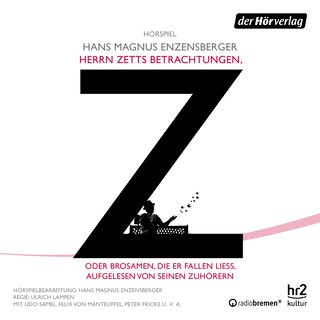 Herrn Zetts Betrachtungen, oder Brosamen, die er fallen ließ, aufgelesen von seinen Zuhörern als Hörbuch