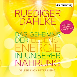 Das Geheimnis der Lebensenergie in unserer Nahrung als Hörbuch