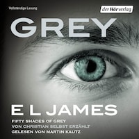 Grey - Fifty Shades of Grey von Christian selbst erzählt