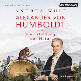 Alexander von Humboldt und die Erfindung der Natur als Hörbuch