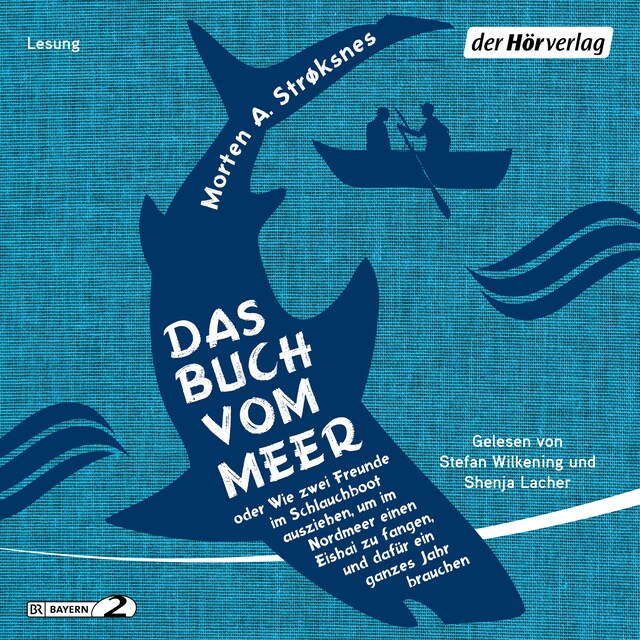 Buchcover für Das Buch vom Meer oder Wie zwei Freunde im Schlauchboot ausziehen, um im Nordmeer einen Eishai zu fangen, und dafür ein ganzes Jahr brauchen