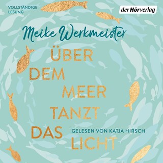 Über dem Meer tanzt das Licht als Hörbuch