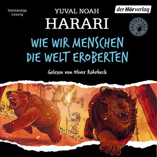 Wie wir Menschen die Welt eroberten als Hörbuch