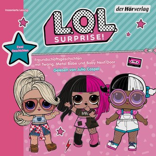 L.O.L. Surprise - Freundschaftsgeschichten mit Twang, Metal Babe und Baby Next Door als Hörbuch
