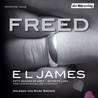 Freed - Fifty Shades of Grey. Befreite Lust von Christian selbst erzählt als Hörbuch