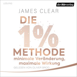 Die 1%-Methode – Minimale Veränderung, maximale Wirkung als Hörbuch