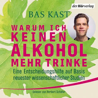 Warum ich keinen Alkohol mehr trinke als Hörbuch