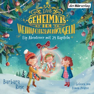 Das Geheimnis der Weihnachtsbaumkugeln - Ein Abenteuer mit 24 Kapiteln als Hörbuch