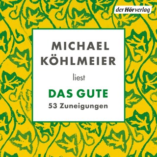 Das Gute. 53 Zuneigungen als Hörbuch
