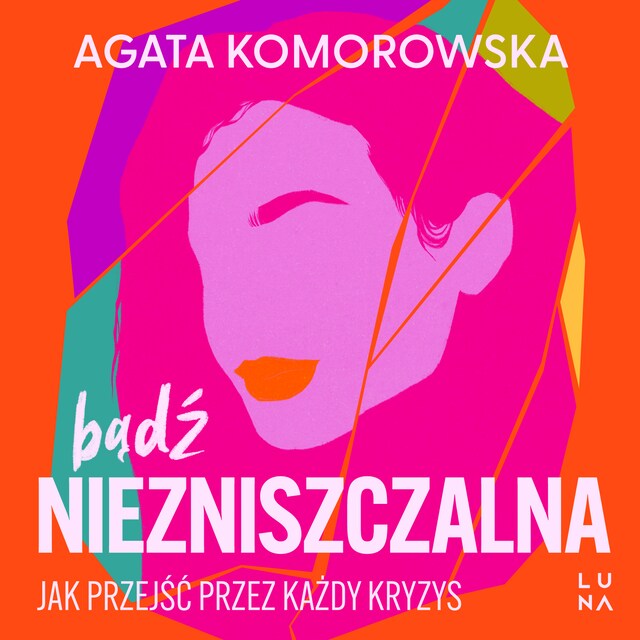 Bądź niezniszczalna. Jak przejść przez każdy kryzys