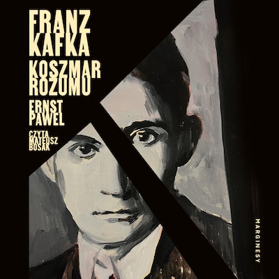 Franz Kafka. Koszmar rozumu