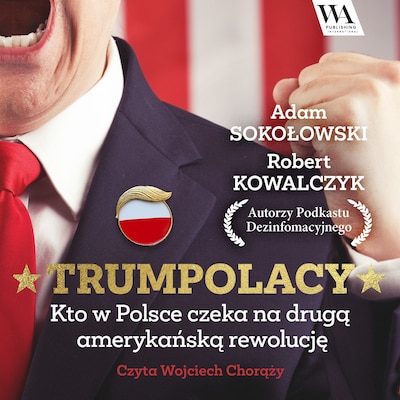 TrumPolacy. Kto w Polsce czeka na drugą amerykańską rewolucję