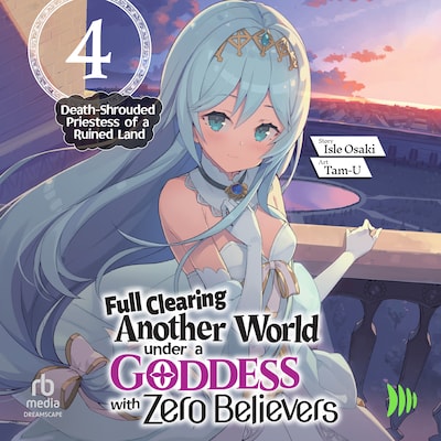 Full Clearing Another World under a Goddess with Zero Believers: Volume 4