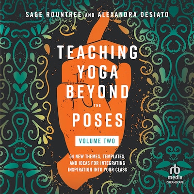 Teaching Yoga Beyond the Poses, Volume 2