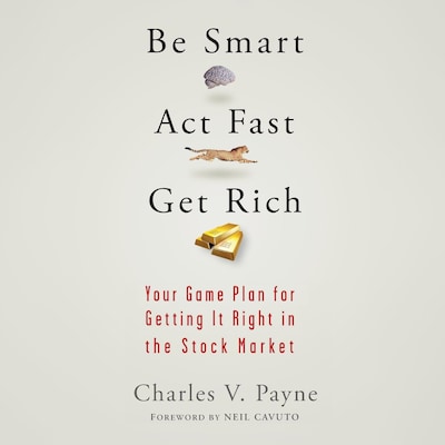 Be Smart, Act Fast, Get Rich