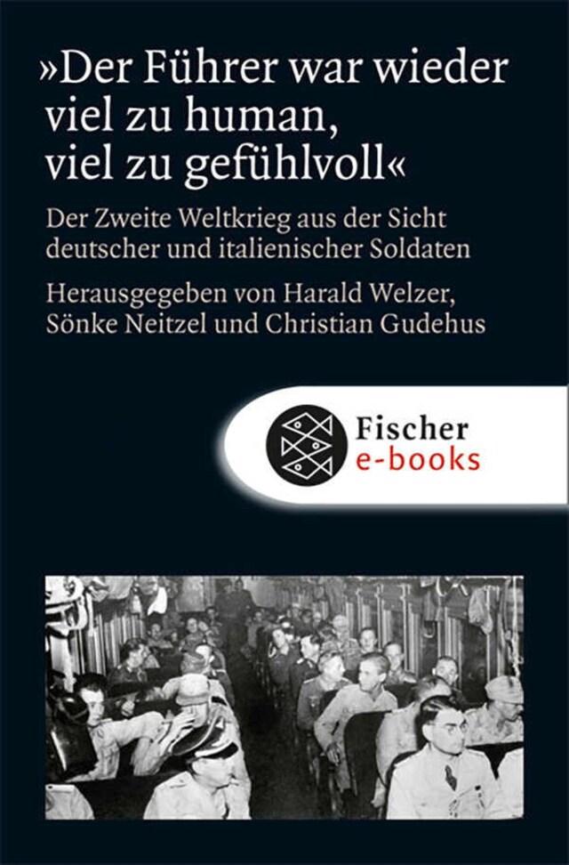 Book cover for »Der Führer war wieder viel zu human, viel zu gefühlvoll«