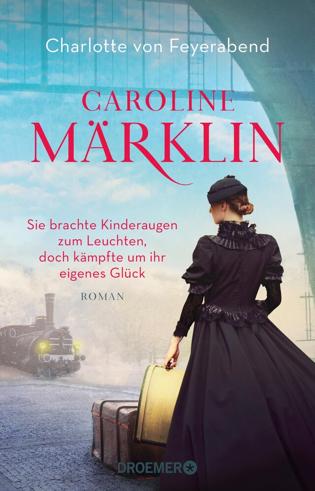 Kirjankansi teokselle Caroline Märklin  - Sie brachte Kinderaugen zum Leuchten, doch kämpfte um ihr eigenes Glück