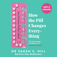 How the Pill Changes Everything