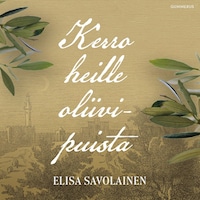 Kerro heille oliivipuista