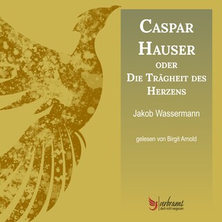 Caspar Hauser oder die Trägheit des Herzens als Hörbuch
