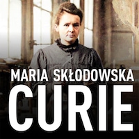 Maria Skłodowska-Curie. Biografia. O moim życiu i pracach