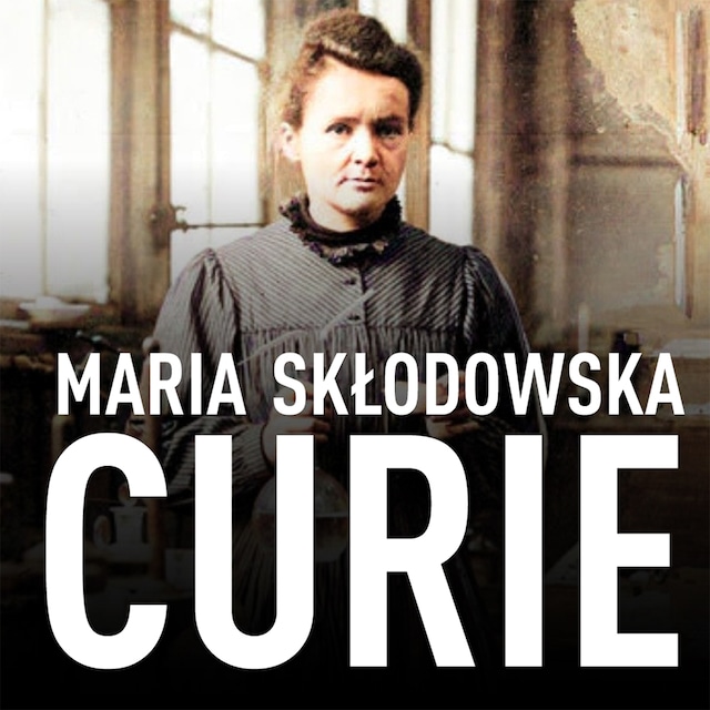 Book cover for Maria Skłodowska-Curie. Biografia. O moim życiu i pracach