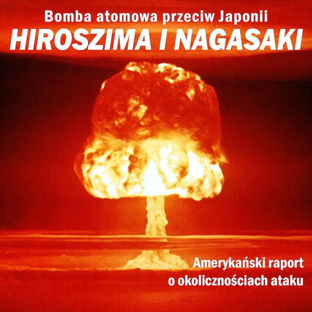 Book cover for Bomba atomowa przeciw Japonii. Hiroszima i Nagasaki. Amerykański raport o okolicznościach ataku