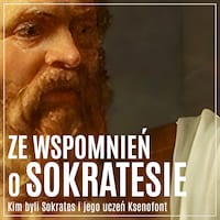 Ze wspomnień o Sokratesie. Kim byli Sokrates i jego uczeń Ksenofont