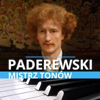 Ignacy Jan Paderewski. Mistrz tonów