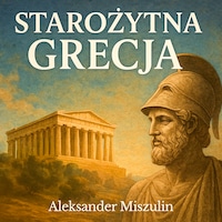 Starożytna Grecja. Dawne dzieje kolebki europejskiej cywilizacji