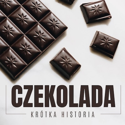 Czekolada. Krótka historia słodkiego pokarmu bogów