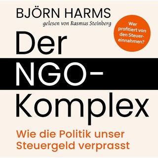 Der NGO-Komplex: Wie die Politik unser Steuergeld verprasst als Hörbuch