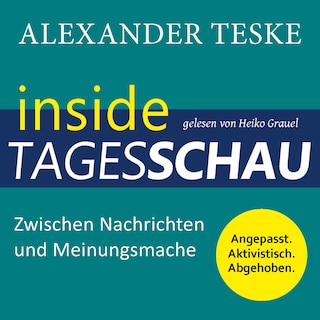 inside tagesschau: Zwischen Nachrichten und Meinungsmache als Hörbuch